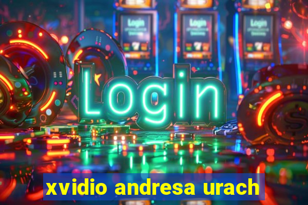 xvidio andresa urach